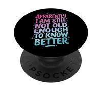 Apparently I Am Still Not Old Enough To Know Better PopSockets PopGrip Adhesivo