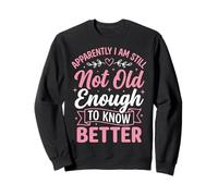 Apparently I Am Still Not Old Enough To Know Better Sudadera
