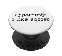 Apparently I Like Soccer Funny Saying for Sports Enthusiasts PopSockets PopGrip Adhesivo