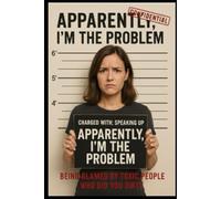 Apparently, I’m the Problem: Being Blamed by Toxic People Who Did You Dirty
