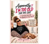 Apparently, I'm Too Old for This Shit: A Journal for Women Who Have Officially Run Out of F*cks