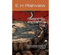 Apparently, the Earth is Flat: A Biblical, Historical, and Scientific Examination of the Cosmology of Scripture