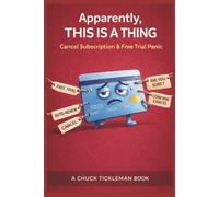 Apparently, THIS IS A THING: Canceling Subscriptions Edition: Canceling Subscriptions & Recurring Charges: A Funny Guide to Free Trials, Surprise ... Spiral (Apparently, This Is a Thing Series)