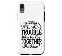 Apparently We're Trouble When We Are Together Who Knew Carcasa para iPhone XR