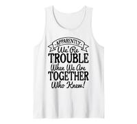 Apparently We're Trouble When We Are Together Who Knew Funny Camiseta sin Mangas