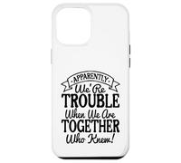 Apparently We're Trouble When We Are Together Who Knew Funny Carcasa para iPhone 12 Pro MAX
