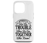 Apparently We're Trouble When We Are Together Who Knew Funny Carcasa para iPhone 13 Pro