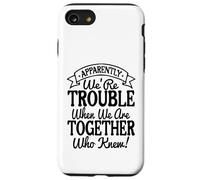 Apparently We're Trouble When We Are Together Who Knew Funny Carcasa para iPhone SE (2020) / 7/8
