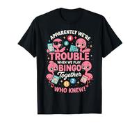 Apparently We're Trouble When We Play Bingo Together Camiseta