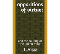 apparitions of virtue:: and the souring of the liberal mind