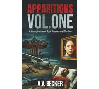 Apparitions: Volume One: A Compilation of Four Paranormal Thrillers (A.V. Becker Paranormal Thrillers)