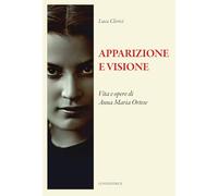Apparizione e visione. Vita e opere di Anna Maria Ortese (Il sogno di Gutenberg)