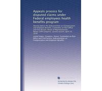 Appeals process for disputed claims under Federal employees health benefits program: Hearing before the Subcommittee on Compensation and Employee ... Congress, second session, April 19, 1978