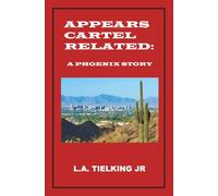 APPEARS CARTEL RELATED: A PHOENIX STORY (APPEARS GANG RELATED: A DETROIT STORY)