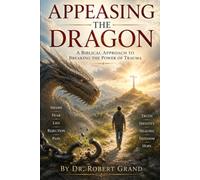 Appeasing the Dragon: A Biblical Approach to Breaking the Power of Trauma
