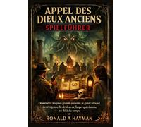 Appel des Dieux Anciens Spielführer: Descendre les yeux grands ouverts : le guide officiel des énigmes, du deuil et de l'appel qui résonne au-delà du temps