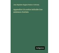 Appendice à la notice intitulée Une existence d'artiste