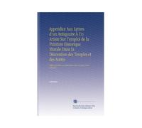Appendice Aux Lettres d'un Antiquaire À Un Artiste Sur l'emploi de la Peinture Historique Murale Dans la Décoration des Temples et des Autres: ... chez les grecs et les romains ...