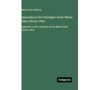 Appendix to the Catalogue of the Maine State Library 1854: Appendix to the Catalogue of the Maine State Library 1854