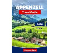 Appenzell Travel Guide 2026: Explore Switzerland’s Hidden Gem with Scenic Hikes, Alpine Villages, Traditions & Local Cuisine