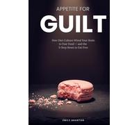 APPETITE FOR GUILT: How Diet Culture Wired Your Brain to Fear Food - and the 5-Step Reset to Eat Free (Food Mind Series)