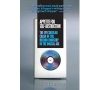 Appetite for Self-Destruction: The Spectacular Crash of the Record Industry in the Digital Age