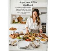 Appetizers & Dips Cookbook: Crowd-Pleasing Bites, Creamy Dips, and Easy Finger Foods Perfect for Parties, Holidays, Game Days, and Casual Gatherings