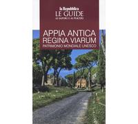 Appia. Antica regina viarum patrimonio mondiale Unesco (Le Guide di Repubblica)