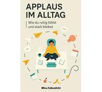 Applaus im Alltag: Wie du ruhig fühlst und stark bleibst