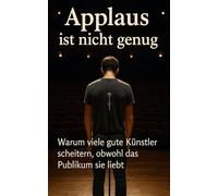 Applaus ist nicht genug: Warum viele gute Künstler scheitern, obwohl das Publikum sie liebt