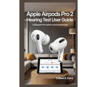 APPLE AIRPODS PRO 2 HEARING TEST USER GUIDE: A Blueprint for Better Sound Awareness