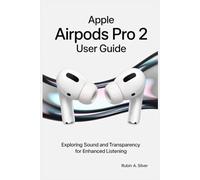 APPLE AIRPODS PRO 2 USER GUIDE: Exploring Sound and Transparency for Enhanced Listening