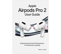 APPLE AIRPODS PRO 2 USER GUIDE: Exploring Sound and Transparency for Enhanced Listening
