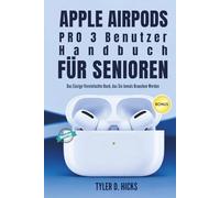 Apple AirPods Pro 3 Benutzerhandbuch für Senioren: Das Einzige Vereinfachte Buch, das Sie Jemals Brauchen Werden