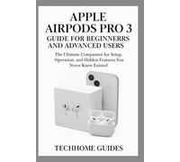 APPLE AIRPODS PRO 3 GUIDE FOR BEGINNERS AND ADVANCED USERS: The Ultimate Companion for Setup, Operation, and Hidden Features You Never Knew Existed ... Exploring AI, Robotics & Smart Innovations)