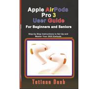 Apple AirPods Pro 3 User Guide For Beginners and Seniors: Step-by-Step Instructions to Set Up and Master Your 2025 Earbuds (Gadgets simplified guides)