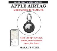 APPLE AIRTAG MADE SIMPLE for SENIORS: Never Lose your keys, wallet, or Belongings: Simple Step-by-Step Instructions with Screenshots to Set-up, Track ... (DIGITAL LIFE SKILLS for SENIORS SERIES)