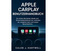 APPLE CARPLAY BENUTZERHANDBUCH (Caleb J. Hartwell's Complete User Guide Collection)