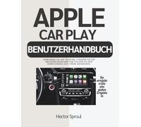 APPLE CARPLAY BENUTZERHANDBUCH: Verbinden Sie Ihr Telefon, steuern Sie die Medienwiedergabe und folgen Sie den Anweisungen auf Ihrem Dashboard.