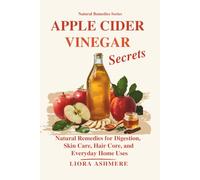 APPLE CIDER VINEGAR SECRETS: Natural Remedies for Digestion, Skin Care, Hair Core, and Everyday Home Uses (Natural Remedies Series)