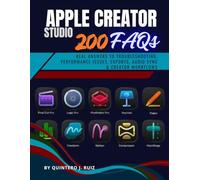 APPLE CREATOR STUDIO : 200 FAQs: Real Answers to Troubleshooting, Performance Issues, Exports, Audio Sync & Creator Workflows