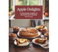 Apple Delights: A Year-Round Journey of Delicious Apple Recipes - Kevin ZK Duvall