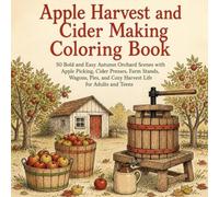 Apple Harvest and Cider Making Coloring Book: 50 Bold and Easy Autumn Orchard Scenes with Apple Picking, Cider Presses, Farm Stands, Wagons, Pies, and Cozy Harvest Life for Adults and Teens