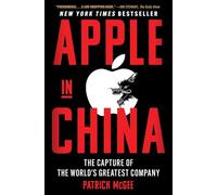 Apple in China: The Capture of the World's Greatest Company