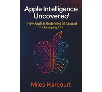 Apple Intelligence Uncovered: How Apple is redefining AI, Tailored for Everyday Life