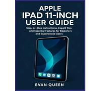 APPLE IPAD 11-INCH USER GUIDE: Step-by-Step Instructions, Expert Tips, and Essential Features for Beginners and Experienced Users