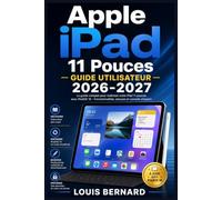 Apple iPad 11 Pouces Guide Utilisateur 2026-2027: Maîtrisez Toutes les Fonctions, Astuces et Réglages de Votre Tablette Pas à Pas