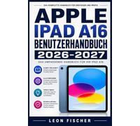 Apple iPad A16 Benutzerhandbuch 2026-2027: Vollständige Anleitung zur Einrichtung, Bedienung, Apps und Fehlerbehebung für Einsteiger, Senioren und Profis
