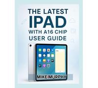 APPLE IPAD A16 USER GUIDE: Practical tips, hidden features, and clear guidance to help you get more from your tablet