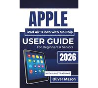 APPLE iPad Air 11 inch with M3 Chip USER GUIDE For Beginners & Seniors 2026: Maximize Your Device’s Performance, Optimize Battery Usage, And Master Security and Privacy Settings with Ease